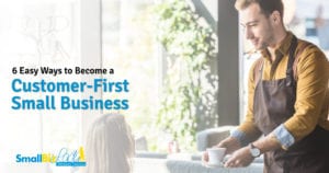 6 Easy Ways to Become a Customer-First Small Business - OG