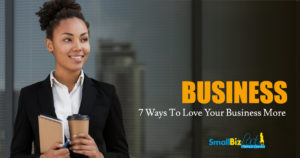 7 Ways To Love Your Business More Featured Image