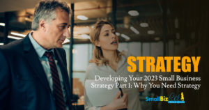 Developing Your 2023 Small Business Strategy Part 1: Why You Need Strategy Featured Image