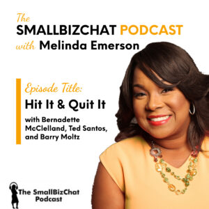 Hit it & Quit It with Bernadette McClelland, Ted Santos, and Barry Moltz Featured Image