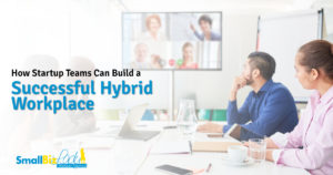 How Startup Teams Can Build a Successful Hybrid Workplace Featured Image
