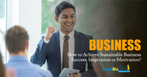 How to Achieve Sustainable Business Success: Inspiration or Motivation? featured image