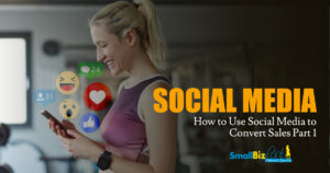 How to Use Social Media to Convert Sales Part 1 Featured Image