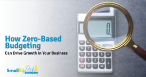 How Zero-Based Budgeting Can Drive Growth in Your Business Featured Image