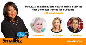 May 2022 #SmallBizChat: How to Build a Business that Generates Income for a Lifetime OG