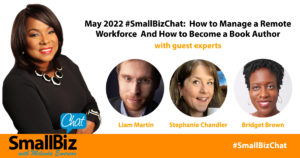 May 2022 #SmallBizChat: How to Manage a Remote Workforce And How to Become a Book Author Featured Image